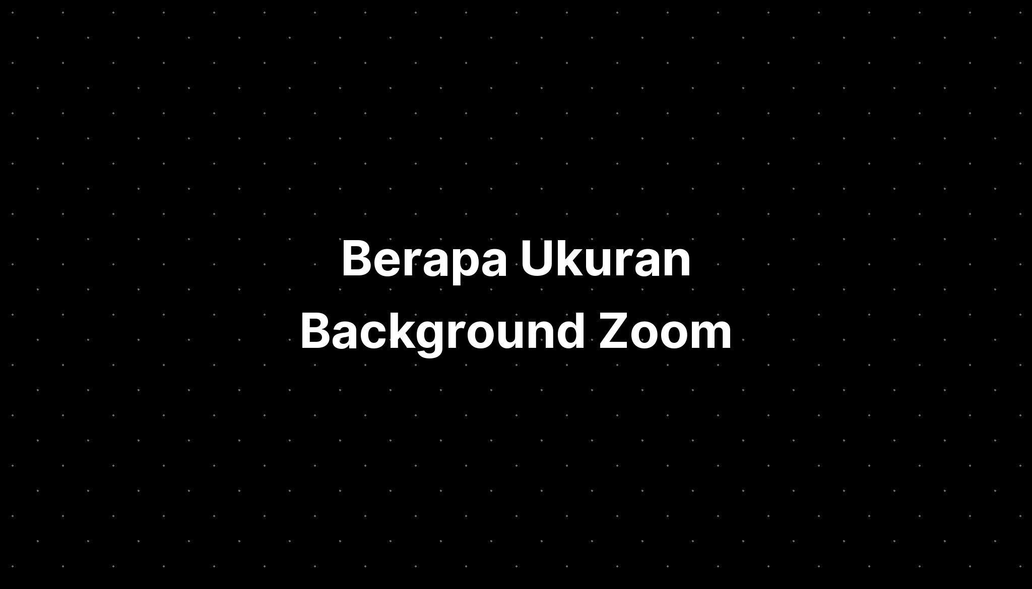 Berapa Ukuran Background Zoom - IMAGESEE